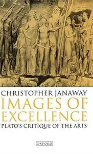 Images of Excellence: Plato's Critique of the Arts