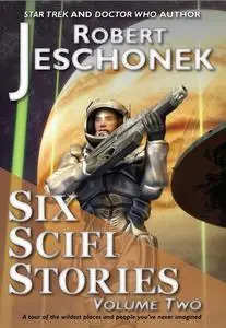 «Six Scifi Stories Volume Two» by Robert Jeschonek