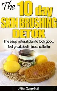 «The 10-Day Skin Brushing Detox» by Mia Campbell