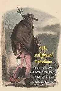 The Enlightened Patrolman: Early Law Enforcement in Mexico City