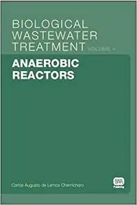 Anaerobic Reactors: Biological Wastewater Treatment Volume 4 (Repost)