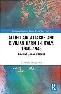 Allied Air Attacks and Civilian Harm in Italy, 1940–1945: Bombing among Friends