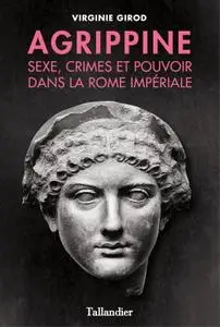 Virginie Girod, "Agrippine - Sexe, crimes et pouvoir dans la Rome Impériale"