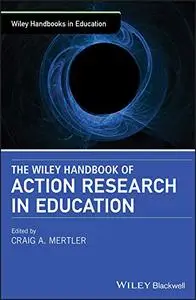 The Wiley Handbook of Action Research in Education