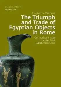 The Triumph and Trade of Egyptian Objects in Rome: Collecting Art in the Ancient Mediterranean (Issn)