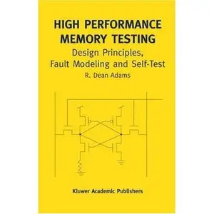 R. Dean Adams, "High Performance Memory Testing: Design Principles, Fault Modeling and Self-Test"(repost)