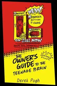 «The Owner's Guide to the Teenage Brain» by Derek Pugh