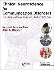 Clinical Neuroscience for Communication Disorders: Neuroanatomy and Neurophysiology