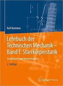 Lehrbuch der Technischen Mechanik - Band 1: Starrkörperstatik: Grundlagen und Anwendungen (repost)