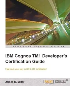 IBM Cognos TM1 Developer's Certification Guide by James D. Miller [Repost] 