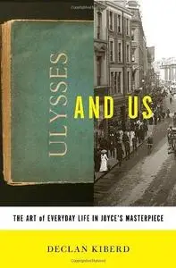 Ulysses and Us: The Art of Everyday Life in Joyce's Masterpiece