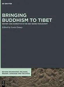 Bringing Buddhism to Tibet: History and Narrative in the DBA' BZHED Manuscript