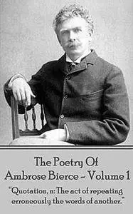 «The Poetry Of Ambrose Bierce – Volume 1» by Ambrose Bierce