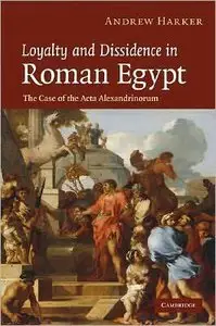Loyalty and Dissidence in Roman Egypt: The Case of the Acta Alexandrinorum