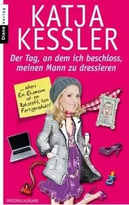 Katja Kessler - Der Tag, an dem ich beschloss, meinen Mann zu dressieren