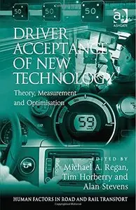 Driver Acceptance of New Technology: Theory, Measurement and Optimisation