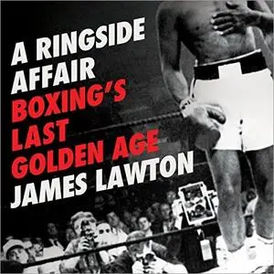 A Ringside Affair: Boxing's Last Golden Age [Audiobook]