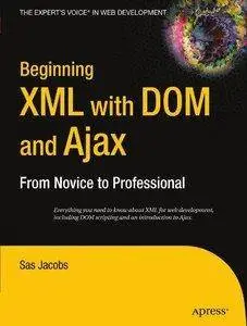 Beginning XML with DOM and Ajax: From Novice to Professional (Beginning From Novice to Professional) (repost)