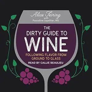 The Dirty Guide to Wine: Following Flavor from Ground to Glass [Audiobook]