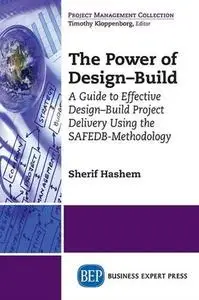 The power of design-build : a guide to effective design-build project delivery using the SAFEDB-methodology