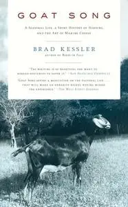 «Goat Song: A Seasonal Life, A Short History of Herding, and the Art of Making Cheese» by Brad Kessler