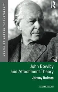 John Bowlby and Attachment Theory, 2nd Edition 