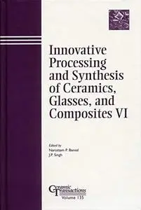Innovative Processing and Synthesis of Ceramics, Glasses, and Composites VI, Volume 135