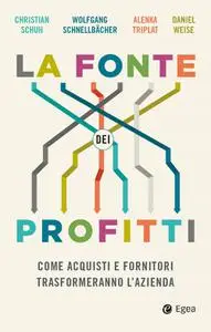 AA.VV. - La fonte dei profitti. Come acquisti e fornitori trasformeranno l’azienda