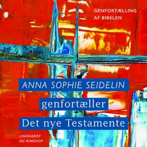 «Anna Sophie Seidelin genfortæller Det nye Testamente» by Anna Sophie Seidelin