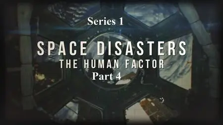 Smithsonain Ch. - Space Disasters: Series 1 Part 4: The Human Factor (2020)