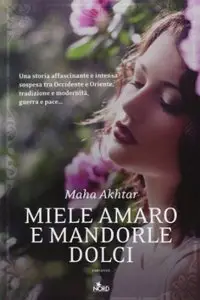 Miele amaro e mandorle dolci di Maha Akhtar