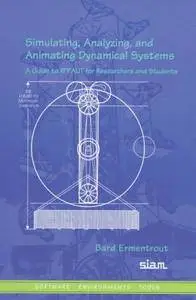 Simulating, Analyzing, and Animating Dynamical Systems: A Guide to Xppaut for Researchers and Students (Repost)