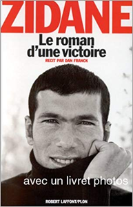 Le roman d'une victoire - Dan Franck & Zinédine Zidane