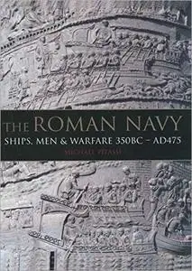 The Roman Navy: Ships, Men & Warfare 350BC - AD475