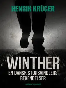 «Winther - en dansk storsvindlers bekendelser» by Henrik Krüger