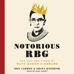 «Notorious RBG» by Shana Knizhnik,Irin Carmon