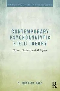 Contemporary Psychoanalytic Field Theory: Stories, Dreams, and Metaphor