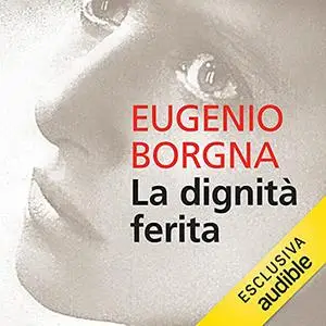 «La dignità ferita» by Eugenio Borgna