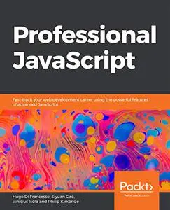 Professional JavaScript: Fast-track your web development career using the powerful features of advanced JavaScript (Repost)