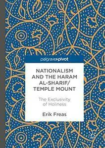 Nationalism and the Haram al-Sharif/Temple Mount: The Exclusivity of Holiness