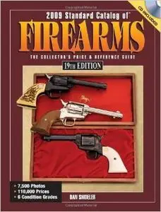 2009 Standard Catalog Of Firearms: The Collector's Price and Reference Guide, 19th Edition by Dan Shideler (Repost)