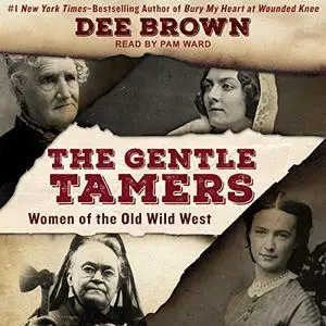 The Gentle Tamers: Women of the Old Wild West [Audiobook] (Repost)