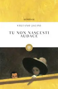 Stefano Jacini - Tu non nascesti audace