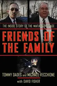 Friends of the Family: The Inside Story of the Mafia Cops Case by Tommy Dades