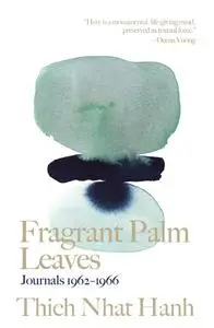 Fragrant Palm Leaves: Journals 1962-1966 (Thich Nhat Hanh Classics)