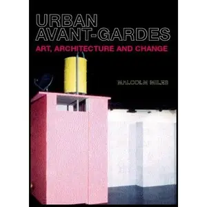 Urban Avant-Gardes: Art, Architecture and Change [Repost]