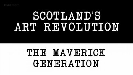 BBC - Scotlands Art Revolution: The Maverick Generation (2015)