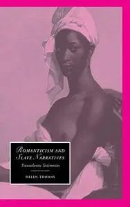 Romanticism and Slave Narratives: Transatlantic Testimonies