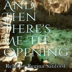 «And Then There's Me The Opening» by Regina Sanford