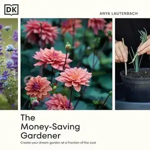 The Money-Saving Gardener: Create Your Dream Garden at a Fraction of the Cost [Audiobook]